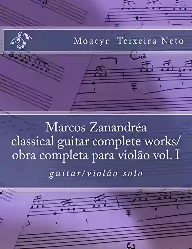 Livro: Marcos Zanandrea: classical guitar complete works vol. I