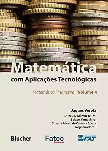 Livro: Matemática com aplicações tecnológicas - Volume 4: Matemática financeira