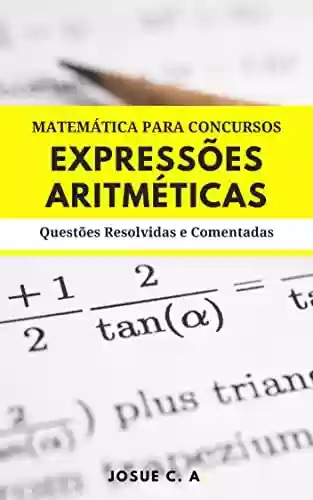 Livro: MATEMÁTICA PARA CONCURSOS: Expressões aritméticas : Questões Resolvidas e Comentadas