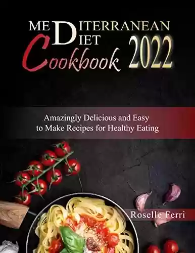 Livro: MEDITERRANEAN DIET COOKBOOK 2022: Amazingly Delicious and Easy to Make Recipes for Healthy Eating (English Edition)