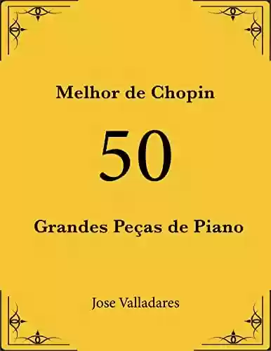 Livro: Melhor de Chopin: 50 Grandes Peças de Piano