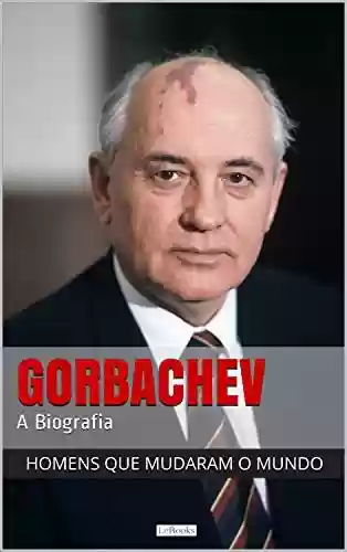 Livro: Mikhail Gorbachev - A Biografia (Homens que mudaram o mundo)