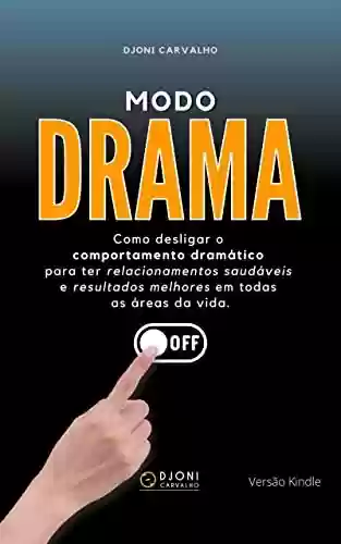 Livro: Modo Drama: Como desligar o comportamento dramático para ter relacionamentos saudáveis e resultados melhores em todas as áreas da vida.