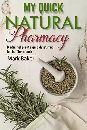 Livro: My quick natural pharmacy: Medicinal plants quickly stirred in the Thermomix (English Edition)