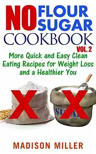 Livro: No Flour No Sugar Cookbook Vol. 2: More Quick and Easy Clean Eating Recipes for Weight Loss and a Healthier You (English Edition)