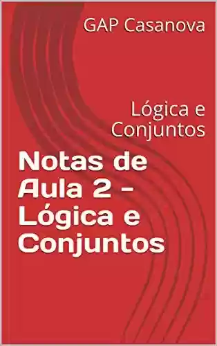 Livro: Notas de Aula 2 - Matemática: Lógica e Conjuntos (Notas de Aula de Matemática)