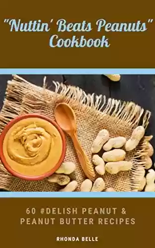 Livro: Nuttin' Beats Peanuts: 60 #Delish Peanut & Peanut Butter Recipes (60 Super Recipes Book 56) (English Edition)