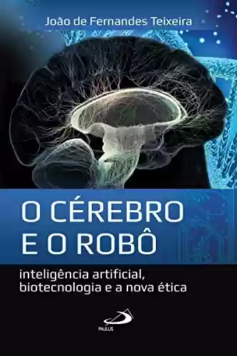 Livro: O cérebro e o robô: Inteligência artificial, biotecnologia e a nova ética (Ethos)