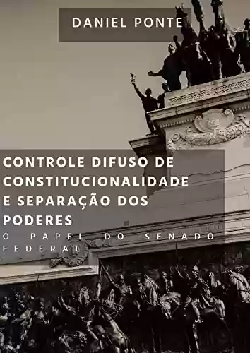 Livro: O controle difuso de constitucionalidade no Brasil e separação dos poderes: O papel do Senado