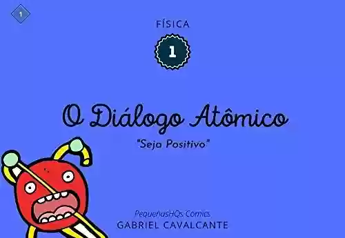 Livro: O diálogo Atômico: Seja Positivo (PequenasHQs Comics - Física Livro 1)