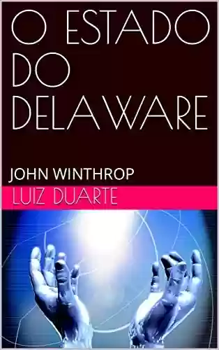 Livro: O ESTADO DO DELAWARE: JOHN WINTHROP