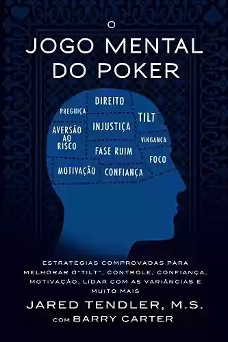 Livro: O Jogo Mental Do Poker: Estratégias comprovadas para melhorar o controle de ‘tilt’, confiança, motivação, como lidar com as variâncias e muito mais