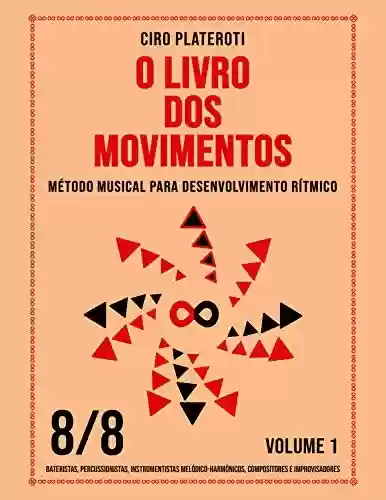 Livro: O LIVRO DOS MOVIMENTOS / VOLUME 1 - 8/8: Método musical para desenvolvimento rítmico