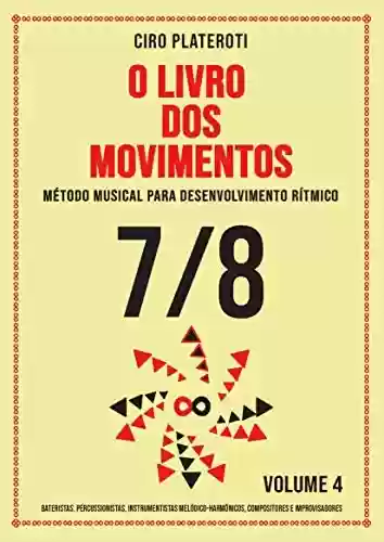 Livro: O LIVRO DOS MOVIMENTOS VOLUMEN 4 - 7/8: Método musical para desenvolvimento rítmico