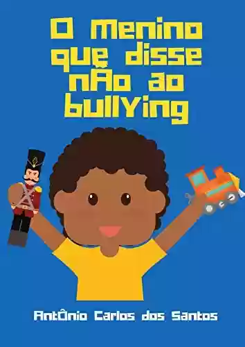 Livro: O menino que disse 'não' ao bullying (Coleção Cidadania para Crianças Livro 12)