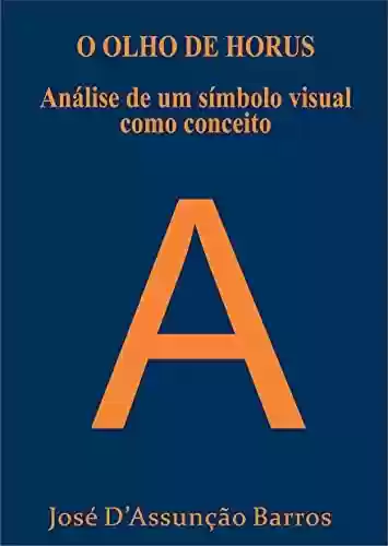 Livro: O OLHO DE HORUS Análise de um símbolo visual como conceito