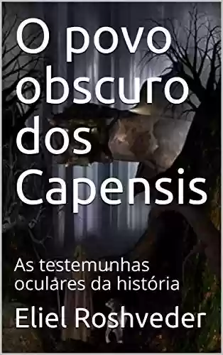 Livro: O povo obscuro dos Capensis: As testemunhas oculares da história (Série Contos de Suspense e Terror Livro 19)