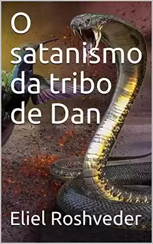 Livro: O satanismo da tribo de Dan (SÉRIE CONTOS DE SUSPENSE E TERROR Livro 23)