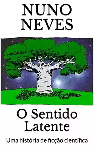 Livro: O Sentido Latente: Uma história de ficção científica [E-book ilustrado] (Histórias de Nuno Neves Livro 1)