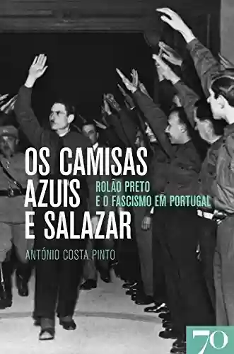 Livro: Os Camisas Azuis e Salazar - Rolão Preto e o Fascismo em Portugal