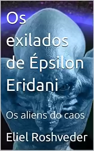 Livro: Os exilados de Épsilon Eridani: Os aliens do caos (Aliens e Mundos Paralelos Livro 20)