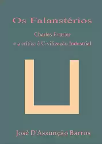 Livro: Os Falanstérios – Charles Fourier e a crítica à Civilização Industrial