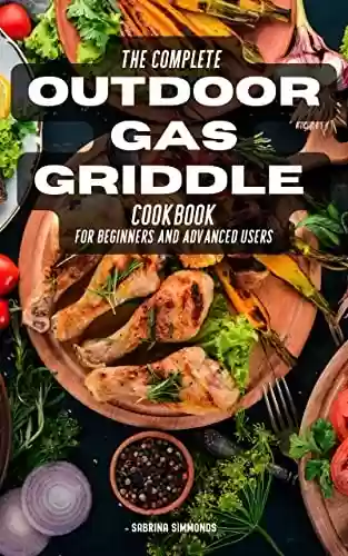 Livro: Outdoor Gas Griddle Cookbook for Beginners 2023: Prepare a Bliss for Your Tastebuds with loads of Delicious Recipeses | Easy Recipes for Meat, Vegetables, and Other Meals (English Edition)