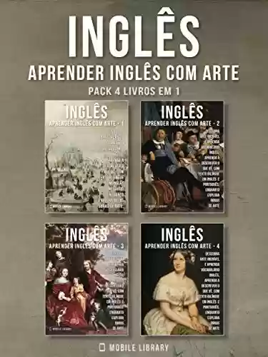 Livro: Pack 4 Livros em 1 - Inglês - Aprender Inglês com Arte: Aprenda a descrever o que vê, com textos bilingues Inglés e Português, enquanto explora belas obras ... (Aprender Inglês com Arte (PT) Livro 5)
