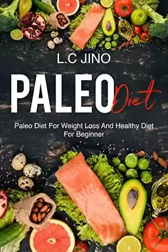 Livro: Paleo Diet : Paleo Diet For Weight Loss and Healthy Diet For Beginner (paleo diet, weight loss, healthy, diet & weight loss, paleo for beginner) (English Edition)
