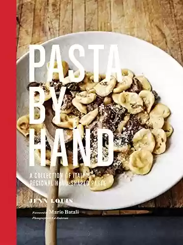 Livro: Pasta by Hand: A Collection of Italy's Regional Hand-Shaped Pasta (English Edition)