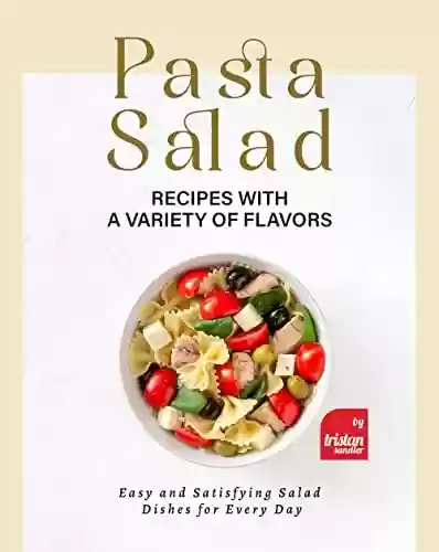 Livro: Pasta Salad Recipes with a Variety of Flavors: Easy and Satisfying Salad Dishes for Every Day (English Edition)