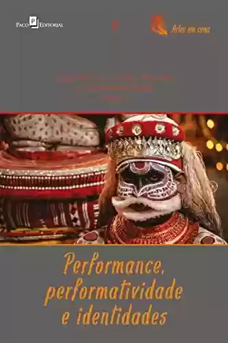 Livro: Performance, performatividade e identidades (Coleção Artes da cena Livro 9)