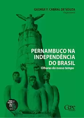 Livro: Pernambuco na Independência do Brasil: Olhares do nosso tempo
