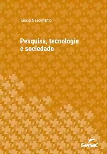 Livro: Pesquisa, tecnologia e sociedade (Série Universitária)