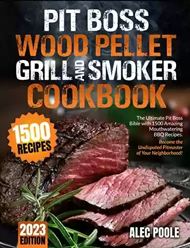 Livro: PIT BOSS Wood Pellet Grill and Smoker Cookbook: The Ultimate Pit Boss Bible with 1500 Amazing Mouthwatering BBQ Recipes - Become the Undisputed Pitmaster of Your Neighborhood (English Edition)