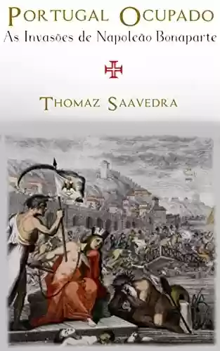 Livro: Portugal Ocupado: As Invasões de Napoleão Bonaparte