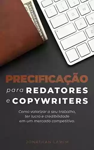 Livro: Precificação para redatores e copywriters: Como valorizar o seu trabalho, ter lucro e credibilidade em um mercado competitivo
