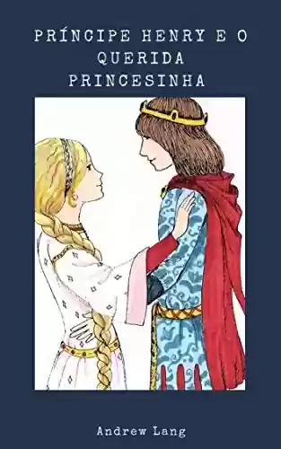 Livro: Príncipe Henry e o Querida Princesinha : conto de fadas