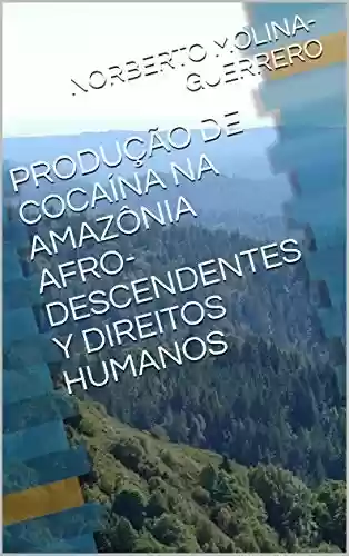 Livro: PRODUÇÃO DE COCAÍNA NA AMAZÔNIA AFRO-DESCENDENTES Y DIREITOS HUMANOS (1)