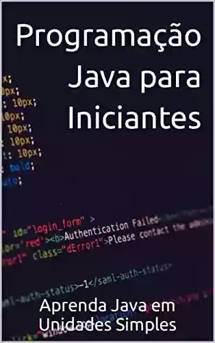 Livro: Programação Java para Iniciantes : Aprenda Java em Unidades Simples