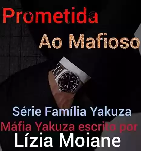 Livro: Prometida ao Mafioso: Família Yakuza (Máfia Yakuza Livro 3)