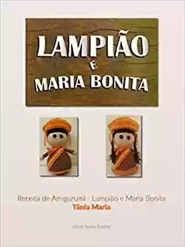 Livro: Receita Amigurumi - Lampião e Maria Bonita: Amigurumi clássico que representa a cultura nordestina brasileira