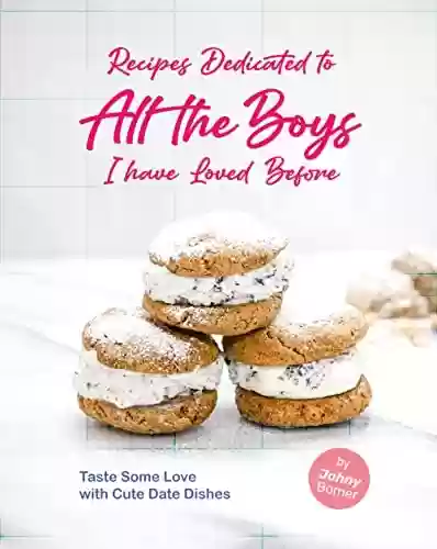 Livro: Recipes Dedicated to All the Boys I have Loved Before: Taste Some Love with Cute Date Dishes (English Edition)