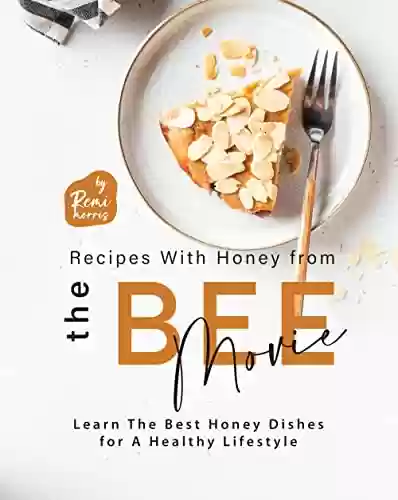 Livro: Recipes With Honey from The Bee Movie: Learn The Best Honey Dishes for A Healthy Lifestyle (English Edition)