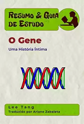 Livro: Resumo & Guia De Estudo - O Gene: Uma História Íntima