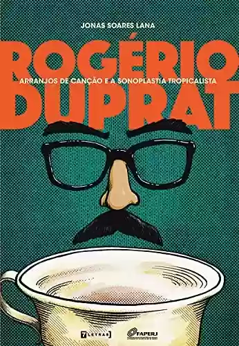 Livro: Rogério Duprat: Arranjos de canção e a sonoplastia tropicalista
