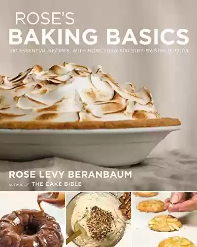 Livro: Rose's Baking Basics: 100 Essential Recipes, with More Than 600 Step-by-Step Photos (English Edition)