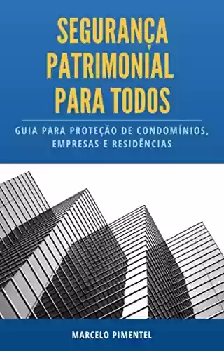 Livro: SEGURANÇA PATRIMONIAL PARA TODOS: Guia prático para a proteção de condomínios, empresas e residências