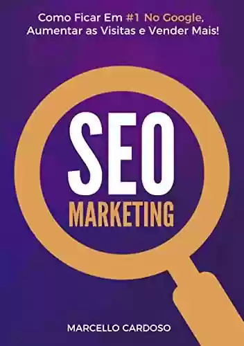 Livro: SEO Marketing: O Guia Definitivo de SEO Marketing Para Ficar Em #1 No Google