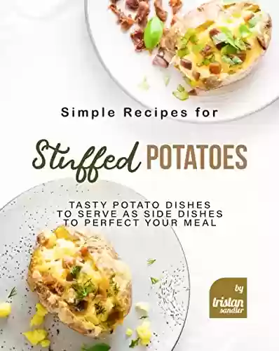 Livro: Simple Recipes for Stuffed Potatoes: Tasty Potato Dishes to Serve as Side Dishes to Perfect Your Meal (English Edition)